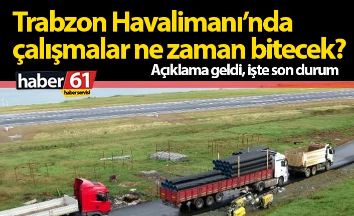Trabzon Havalimanı’nda çalışmalar ne zaman bitecek? 16.11.2020