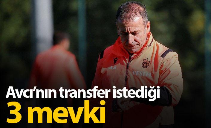 Avcı'nın transfer istediği 3 mevki