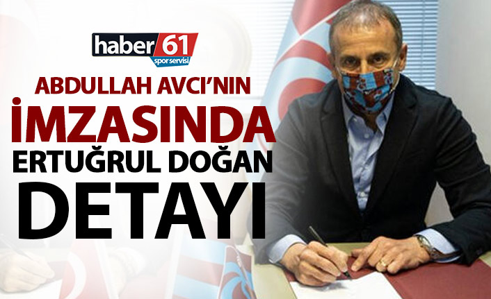 Abdullah Avcı’nın gelişinde Ertuğrul Doğan detayı