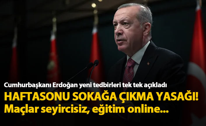 Hafta sonları sokağa çıkma yasağı! Erdoğan tedbirleri açıkladı