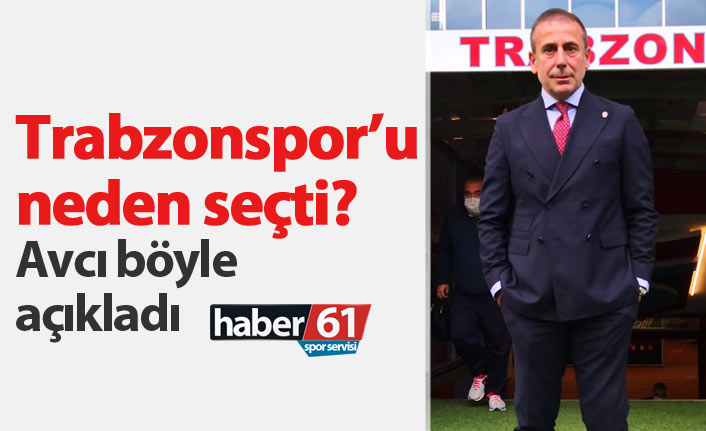 Avcı, Trabzonspor'u neden seçtiğini açıkladı