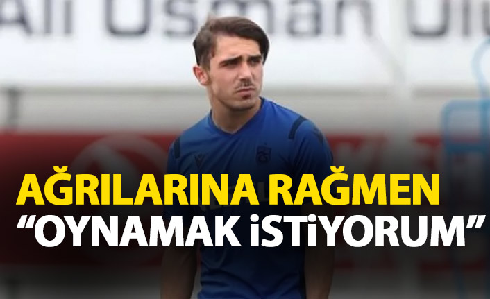 Trabzonspor'un yıldızı ağrılarına rağmen!