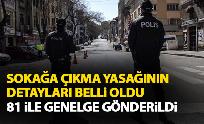 Sokağa çıkma yasağının detayları belli oldu! 81 ile genelge gönderildi