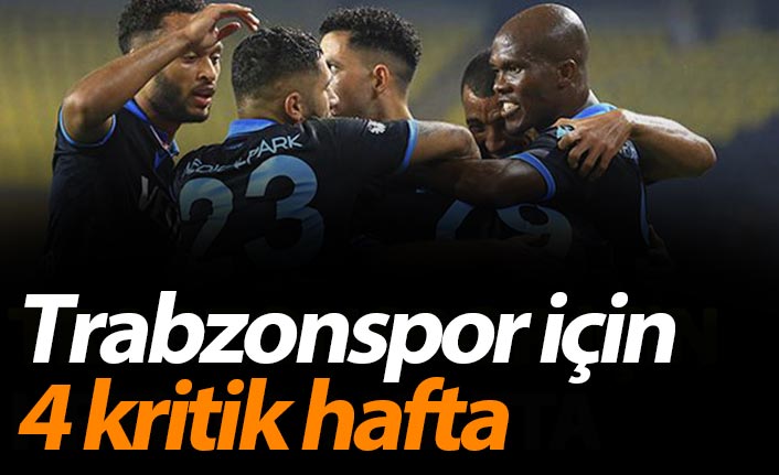 Trabzonspor'da 4 haftalık kritik süreç