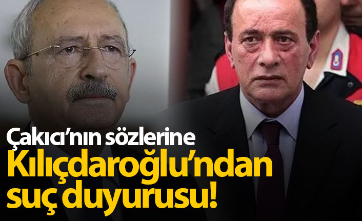 Kılıçdaroğlu'ndan Alaattin Çakıcı'ya suç duyurusu!