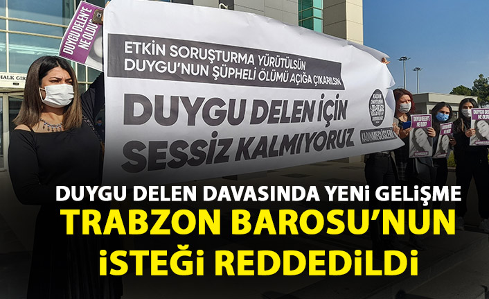 Duygu Delen davasında yeni gelişme! Trabzon Barosunun talebi reddedildi