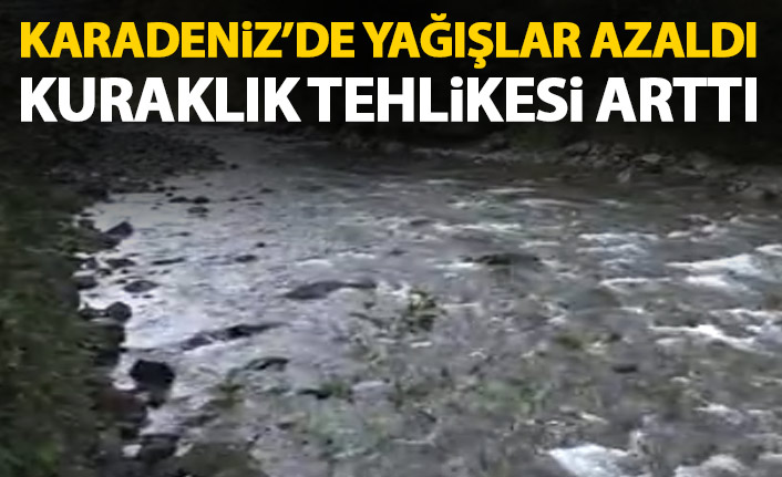 Karadeniz'de kuraklık tehlikesi arttı