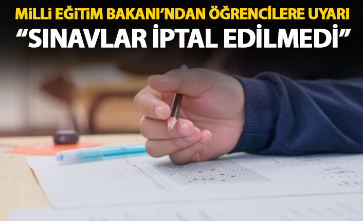Milli Eğitim Bakanı'ndan sınav açıklaması: İptal edilmedi