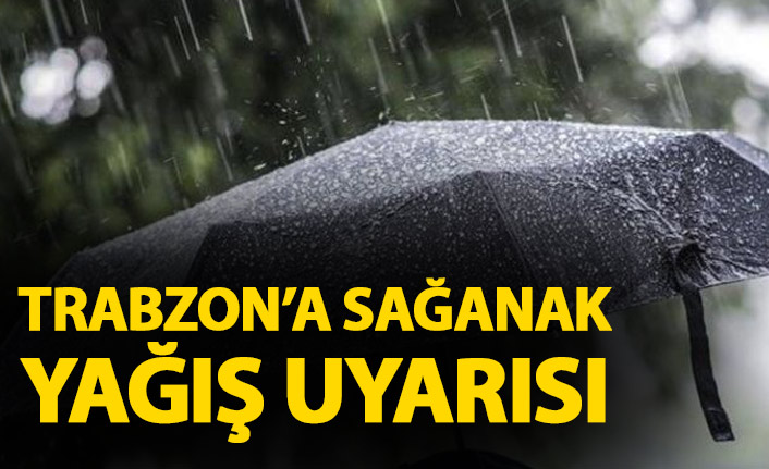 Trabzon'a sağanak yağışlar geliyor