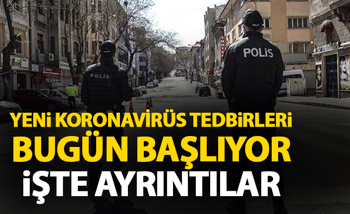 Yeni koronavirüs tedbirleri bugün uygulanmaya başlıyor! İşte detaylar