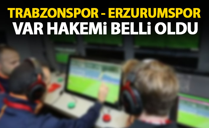 Trabzonspor maçının VAR hakemi belli oldu