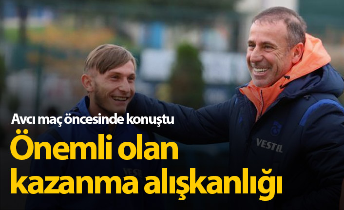 Abdullah Avcı’dan Erzurum maçı öncesi net mesaj: “Önemli olan kazanma alışkanlığı”