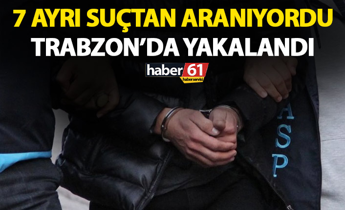 7 ayrı suçtan aranan şahıs yakalandı