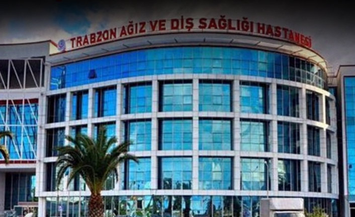 Trabzon'da Diş Hastanesi bu saatlerde kapalı
