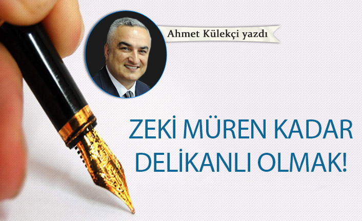 Zeki Müren kadar delikanlı olmak!