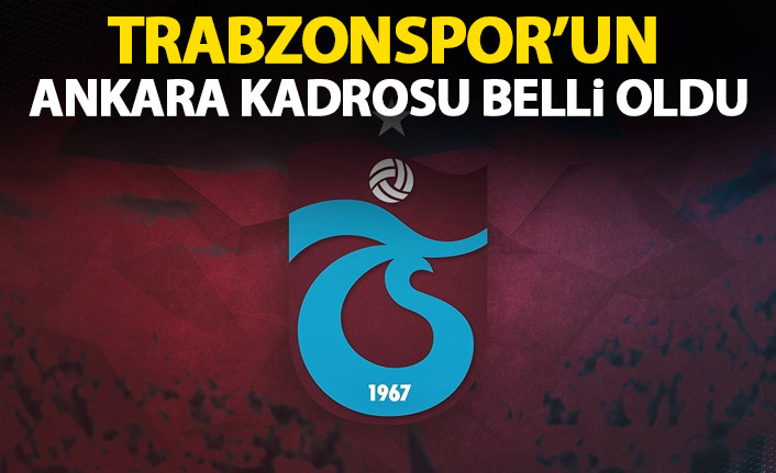 Trabzonspor'un Ankaragücü maçı kadrosu belli oldu