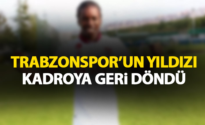 Trabzonspor'un yıldızı kadroya geri döndü.