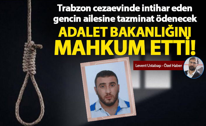 Trabzon cezaevinde intihar eden gencin ailesine  tazminat ödenecek