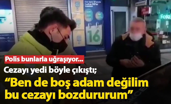 Polise böyle çıkıştı: Boş adam değilim, cezayı bozdururum