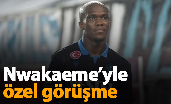 Nwakaeme ile özel görüşme