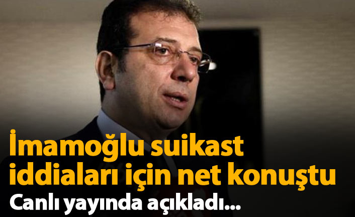 Ekrem İmamoğlu suikast iddialarına ilişkin konuştu