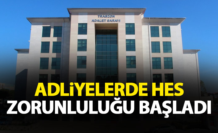 Adliyelerde HES zorunluluğu başladı