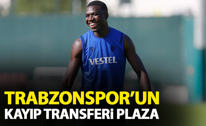 Trabzonspor'un kayıp transferi Plaza
