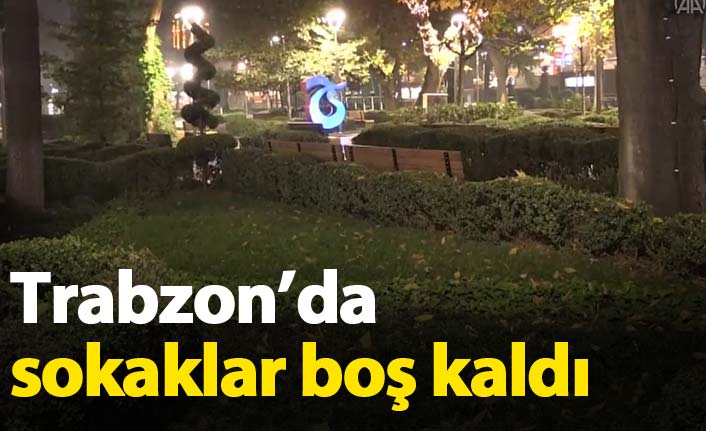 Trabzon'da sokaklar sessiz kaldı