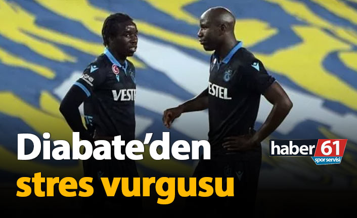 Diabate: Stres altında olduğumuz için...