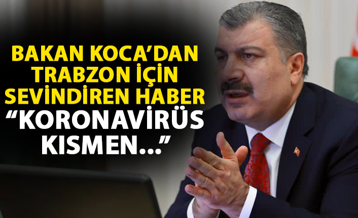 Sağlık Bakanı Koca'dan Trabzon için sevindiren haber: Koronavirüs kısmen kontrol altında