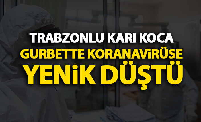 Trabzonlu yaşlı çift Almanya’da koronavirüse yenik düştü