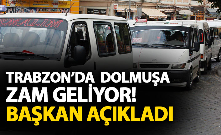 Trabzon’da dolmuşa zam geliyor!