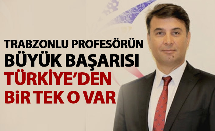 Trabzonlu Profesörün Büyük Başarısı! Türkiye için bir ilk