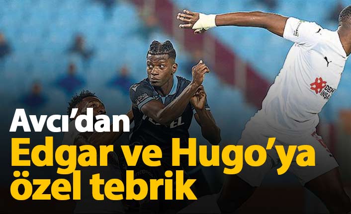 Avcı'dan Edgar ve Hugo’ya özel tebrik