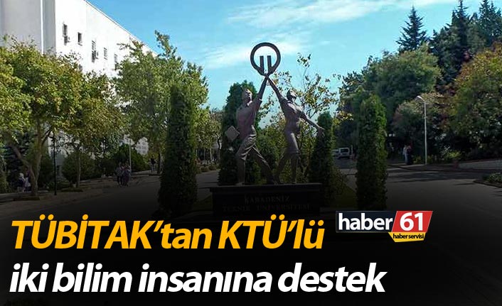 TÜBİTAK’tan KTÜ’lü iki bilim insanına destek