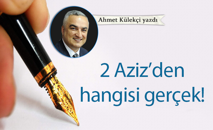 2 Aziz’den hangisi gerçek!