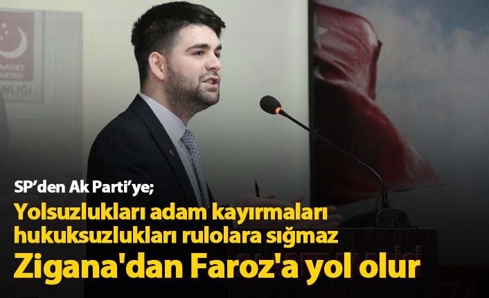 SP’den Ak Parti’ye; Yolsuzlukları rulolara sığmaz Zigana'dan Faroz'a yol olur