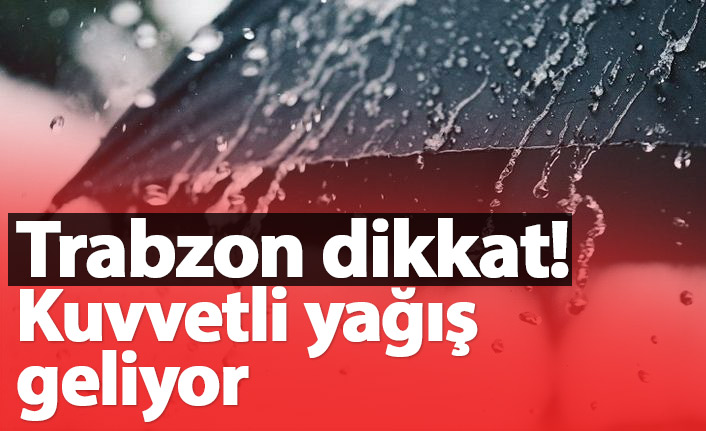 Trabzon'a kuvvetli yağış uyarısı. 15.12.2020