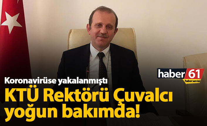 KTÜ Rektörü Hamdullah Çuvalcı yoğun bakımda!