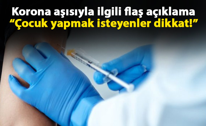 Korona aşısıyla ilgili flaş açıklama: Çocuk yapmak isteyenler dikkat!