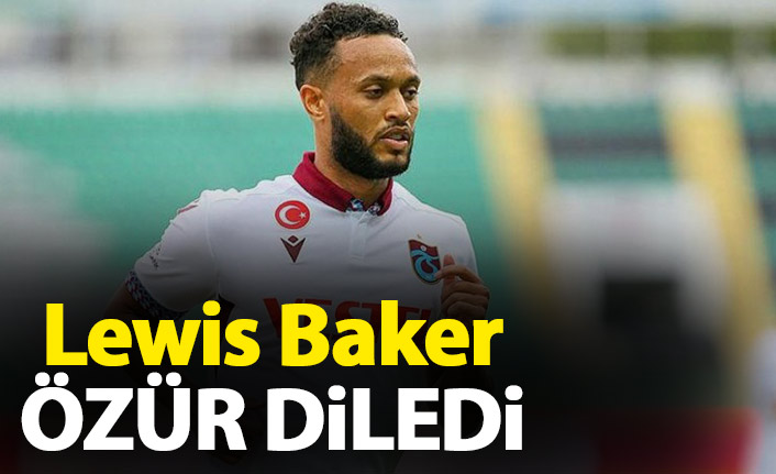 Lewis Baker özür diledi