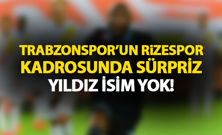Trabzonspor'un yıldızı kadroda yok