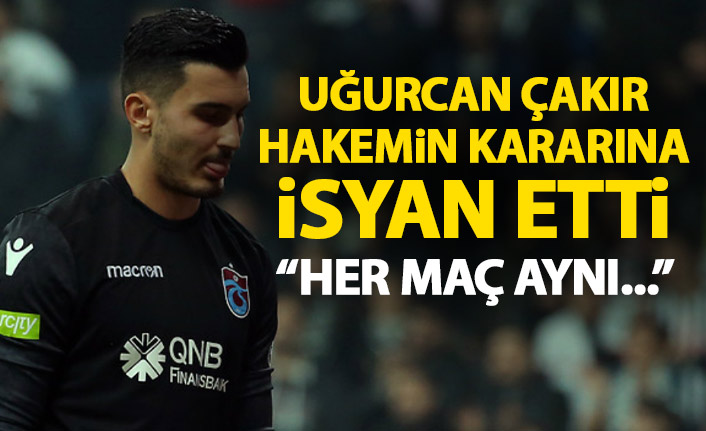 Uğurcan Çakır hakeme isyan etti: Her maç aynı şeyler