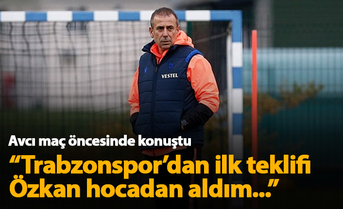 Abdullah Avcı: İlk teklifi Özkan hocadan aldım