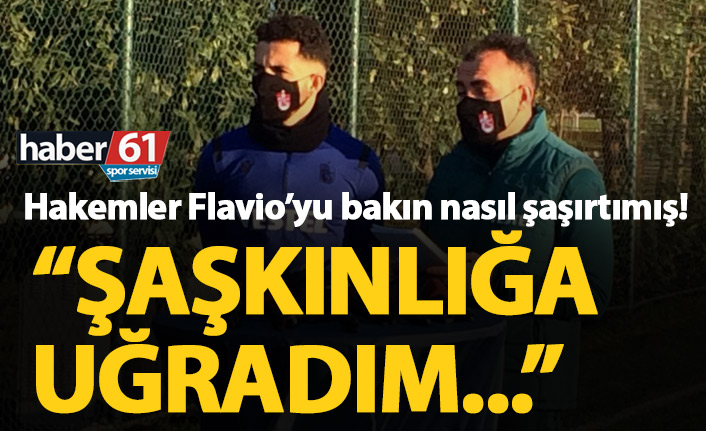 Trabzonsporlu Flavio'nun Türk hakemleriyle imtihanı "Şaşkınlığa uğradım"