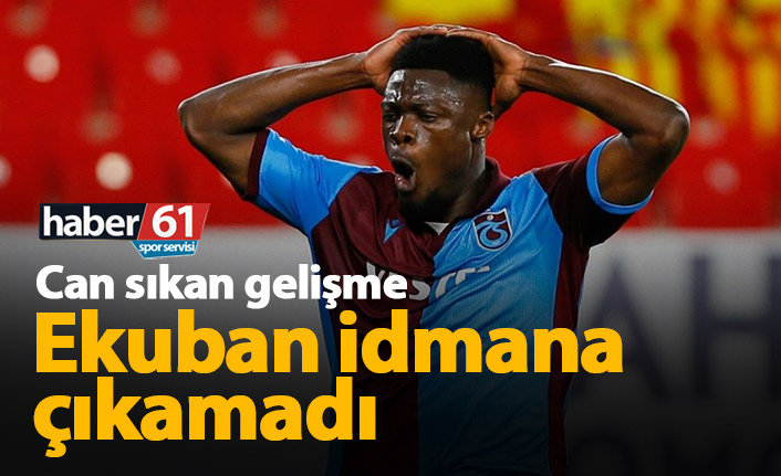 Trabzonspor'da Ekuban idmana katılamadı