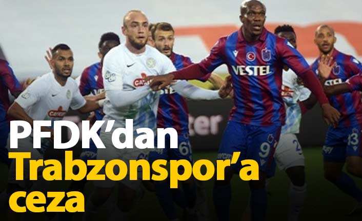 PFDK'dan Trabzonspor'a para cezası!