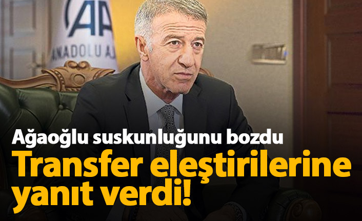 Ağaoğlu'ndan transfer eleştirilerine yanıt!