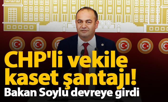 CHP'li vekile Özgür Karabat'a kaset şantajı! Soylu devreye girdi
