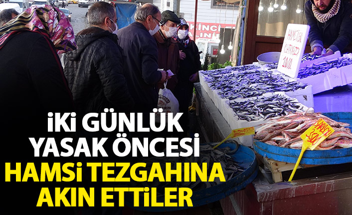 Sokağa çıkma yasakları öncesi hamsi tezgahlarında yoğunluk